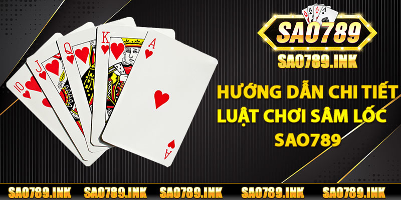 Hướng dẫn chi tiết luật chơi sâm lốc Sao789